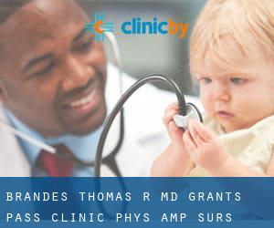 Brandes Thomas R MD Grants Pass Clinic Phys & Surs