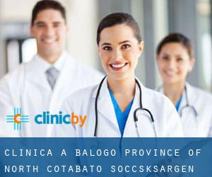 clinica a Balogo (Province of North Cotabato, Soccsksargen)