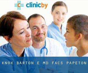 Knox Barton E MD Facs (Papeton)